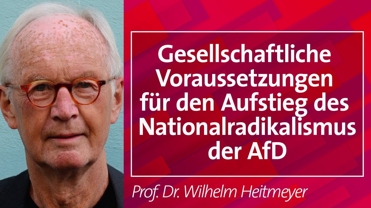 Voraussetzungen für den Aufstieg des Nationalradikalismus der AfD - Prof. Dr. Heitmeyer, 19.02.25