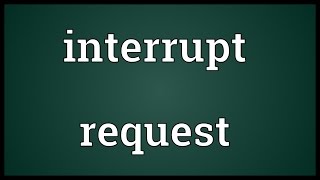 Interrupt Request Meaning