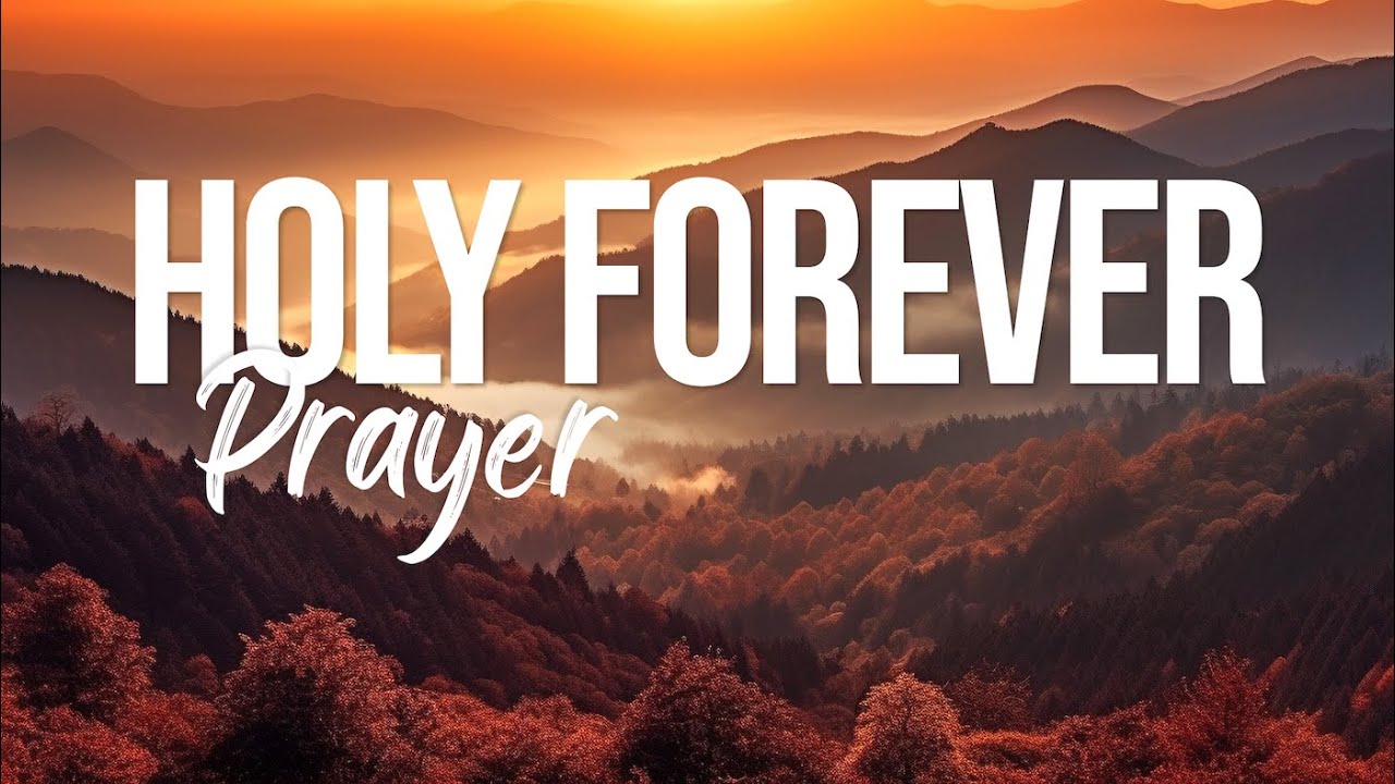 HOLY FOREVER | Instrumental Music For Prayer | Soaking Worship Music ...
