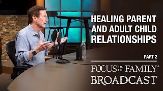 Healing Parent and Adult Child Relationships (Part 2)  Dr. John Townsend