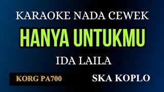 HANYA UNTUKMU - IDA LAILA ( KARAOKE SKA KOPLO NADA CEWEK COVER KORG PA700 )