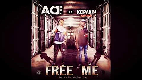 KopaKin=Ft Ace FREE ME