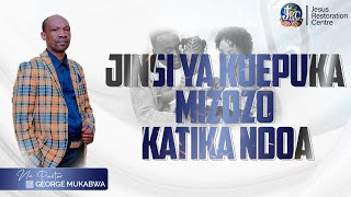 JINSI YA KUEPUKA MIGOGORO KATIKA NDOA || PASTOR GEORGE MUKABWA - JRC || 07/08/2022