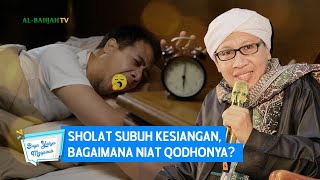 Sholat Subuh Kesiangan, Bagaimana Niat Qodhonya? | Buya Yahya Menjawab