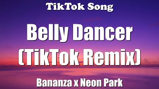 Bananza x Temperature - Belly Dancer  (TikTok Remix) (Lyrics) - TikTok Song