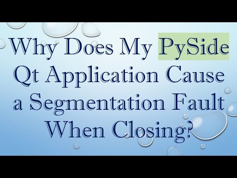 Why Does My PySide Qt Application Cause a Segmentation Fault When Closing?