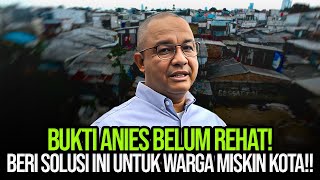 BUKTI ANIES BELUM REHAT! BERI SOLUSI INI UNTUK WARGA MISKIN KOTA!!