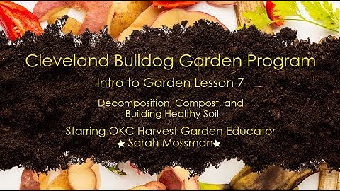 Lesson 7 Intro Video - Decomposition, Compost, and Building Healthy Soil