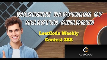 Maximize Happiness of Selected Children | LeetCode Weekly Contest 388 | Explanation + Code