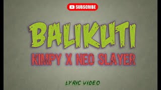 BALIKUTI - KIMPY ft NEO SLAYER [Lyric Video]