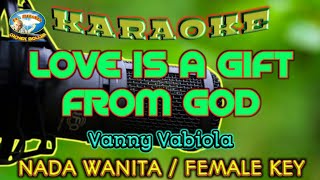 LOVE IS A GIFT FROM GOD || KARAOKE || NADA WANITA || Vanny Vabiola