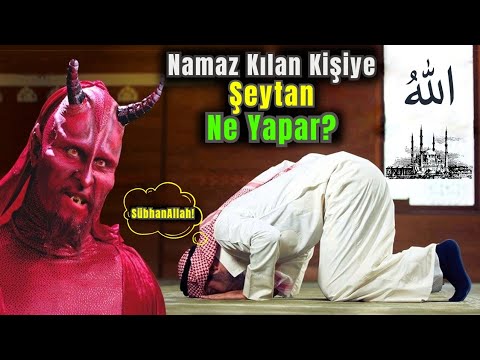 Namaz Kılan İnsana Şeytan Neler Yapar?