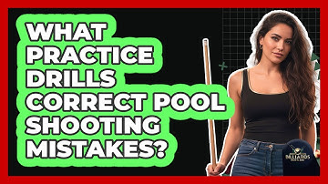 What Practice Drills Correct Pool Shooting Mistakes?