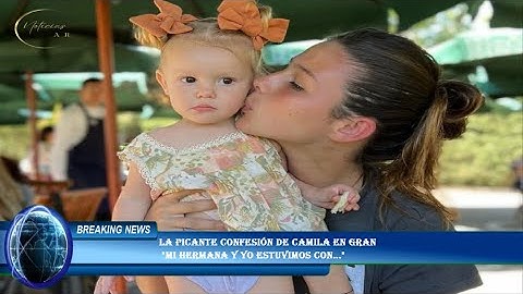 La picante confesión de Camila en Gran  "Mi hermana y yo estuvimos con..."