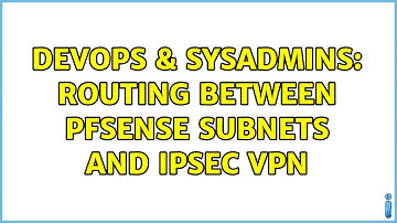 DevOps & SysAdmins: Routing between pfSense Subnets and IPSec VPN (3 Solutions!!)