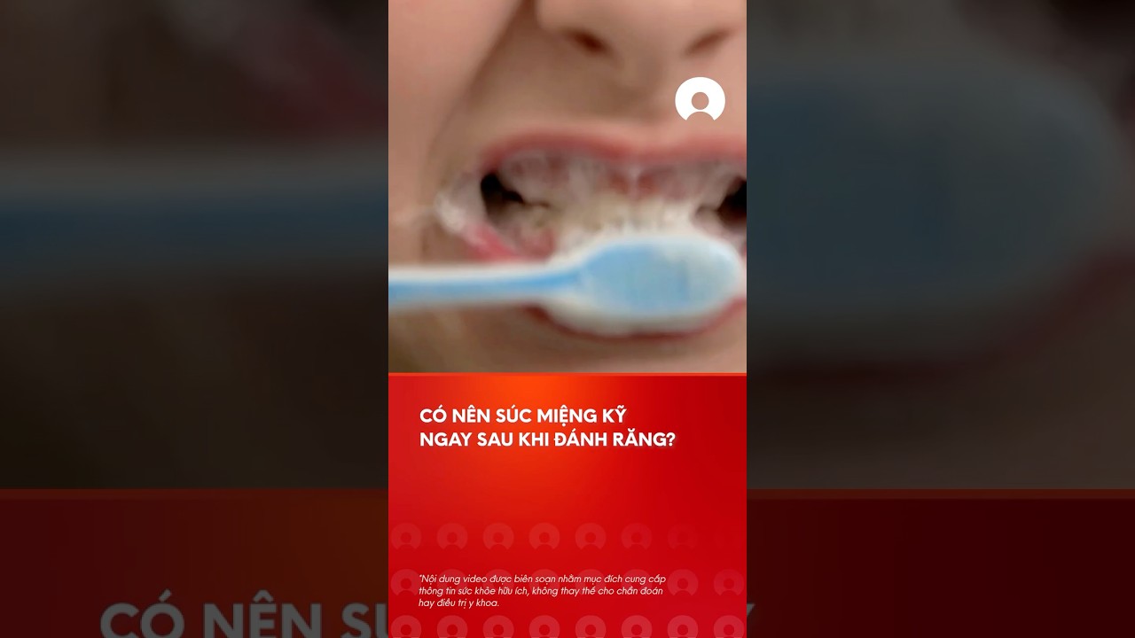CÃ³ nÃªn sÃºc miá»‡ng tháº­t ká»¹ ngay sau khi Ä‘Ã¡nh rÄƒng hay khÃ´ng? #tips
