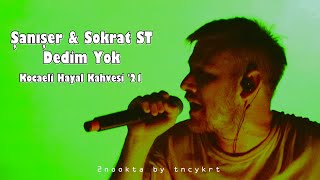 Şanışer & Sokrat ST - Dedim Yok ( Kocaeli Hayal Kahvesi '21) Resimi