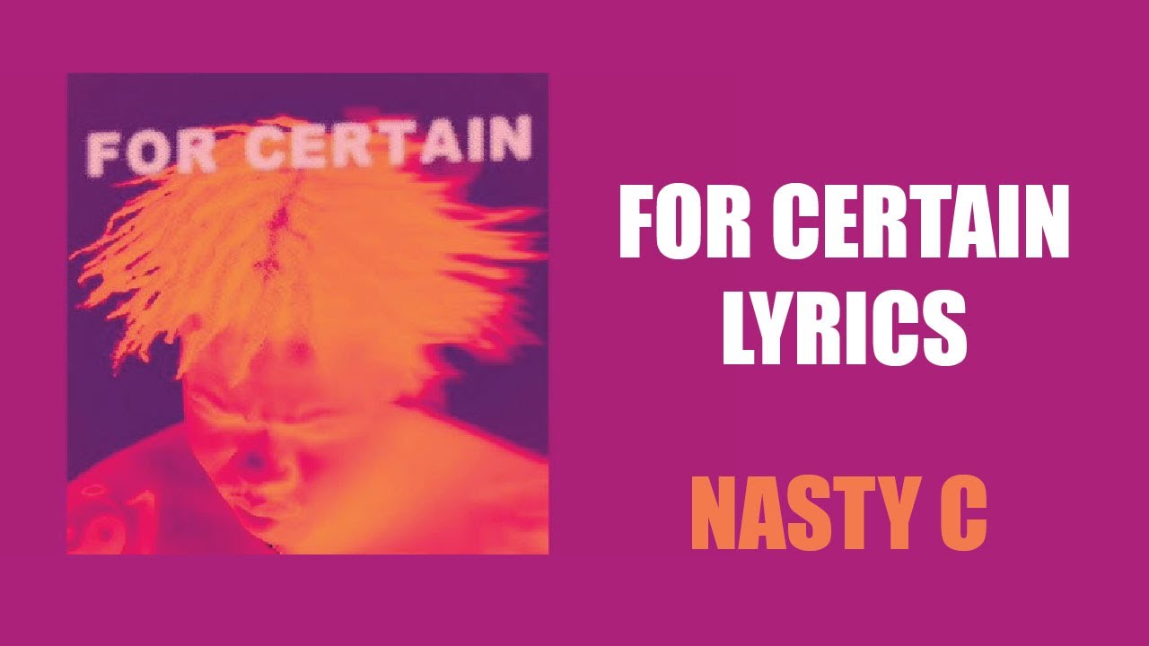 Nasty C - For Certain (Lyrics) - YouTube