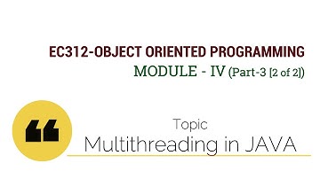 EC312-OBJECT ORIENTED PROGRAMMING : Multi Threading in JAVA  (Module IV : Part 3 [2 of 2])