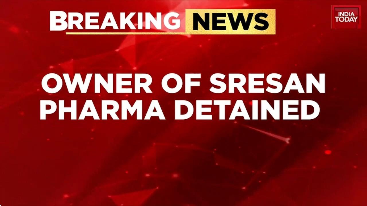 Poisonous Cough Syrup: Sresan Pharmaceuticals Owner Detained By MP Police | India Today News