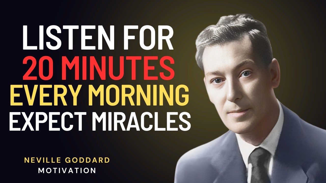 Listen for 20 Minutes Every Morning — Expect Miracles | Neville Goddard Motivational Speech