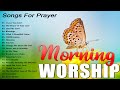 Best morning worship songs for prayers 2023  top 100 praise and worship songs  songs for prayers