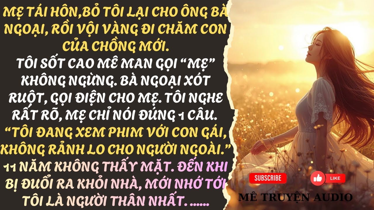 MẸ TÁI HÔN, BỎ MẶC TÔI CHO ÔNG BÀ NGOẠI, ĐẾN KHI ÔNG BÀ NGOẠI MẤT BÀ LẠI QUAY VỀ TRANH GIÀNH TÀI SẢN