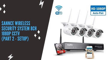 SANNCE Wireless Security System 8CH 1080P CCTV NVR (Part 2 - Setup)