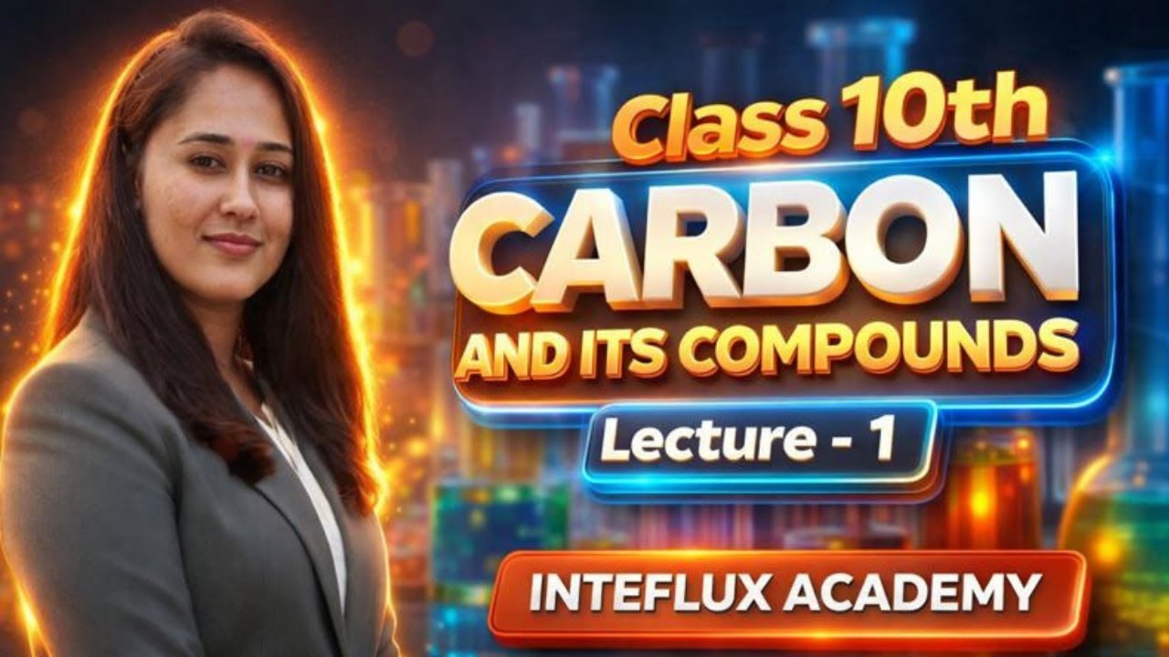 Carbon & Its Compounds | Class 10th Chemistry Lecture - 1 | Inteflux Academy 