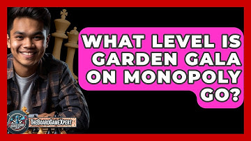 What Level Is Garden Gala On Monopoly Go? - The Board Game Xpert