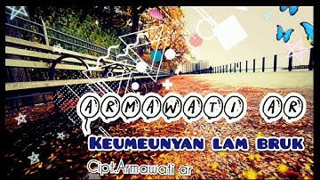ARMAWATI JADUL.KEUMEUNYAN LAM BRUK