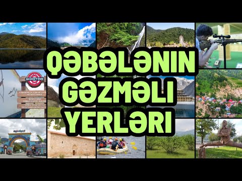 Qəbələdə gəzməli 17 yer | 17 best places in Gabala to visit