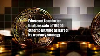 Ethereum Foundation finalizes sale of 10,000 ether to BitMine as part of its treasury strategy