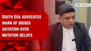 South Goa advocates warn of bigger agitation over mutation delays