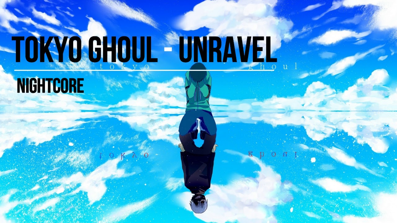 Tokyo Ghoul: Unravel | Nightcore