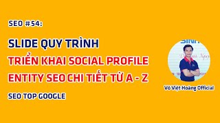 SEO #54: Slide Quy Trình Triển Khai Social Profile Entity SEO (Full) - Võ Việt Hoàng Official