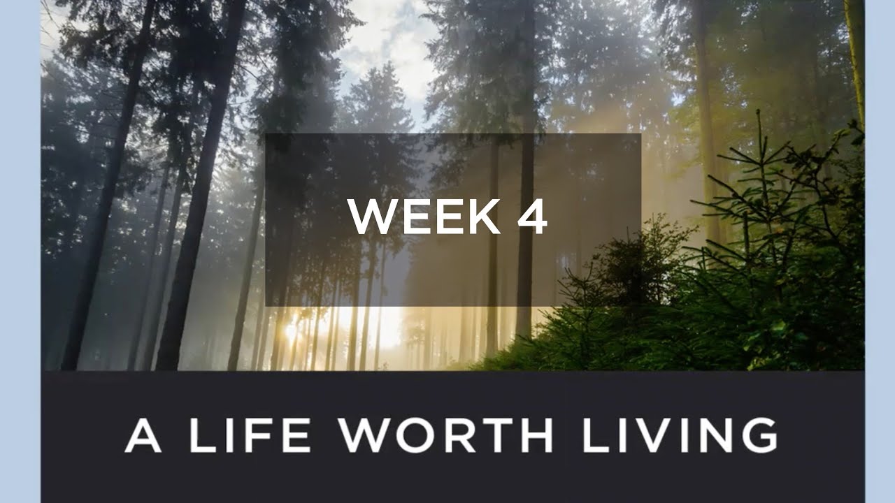 Life Worth Living - Week 4 (3-8-21)