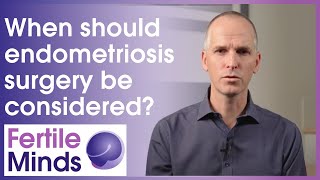 When should endometriosis surgery be considered? - Fertile Minds