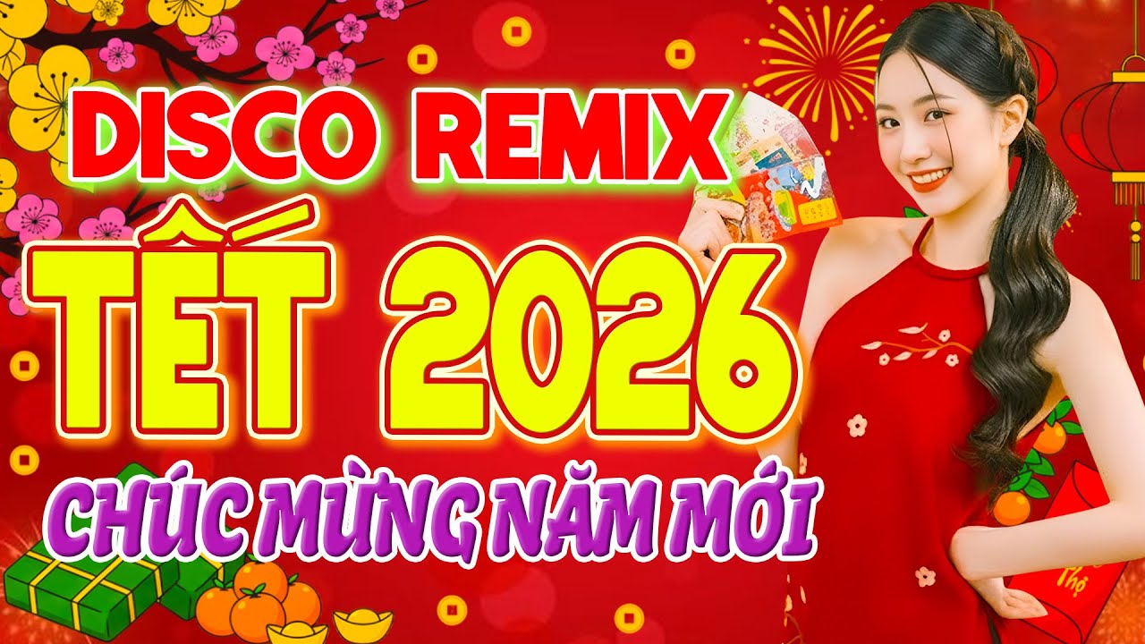 Nhạc Tết 2026 Disco, Nhạc Xuân Disco Remix Hay Nhất Nghe Là Thấy Tết - Chào Xuân Bính Ngọ 2026