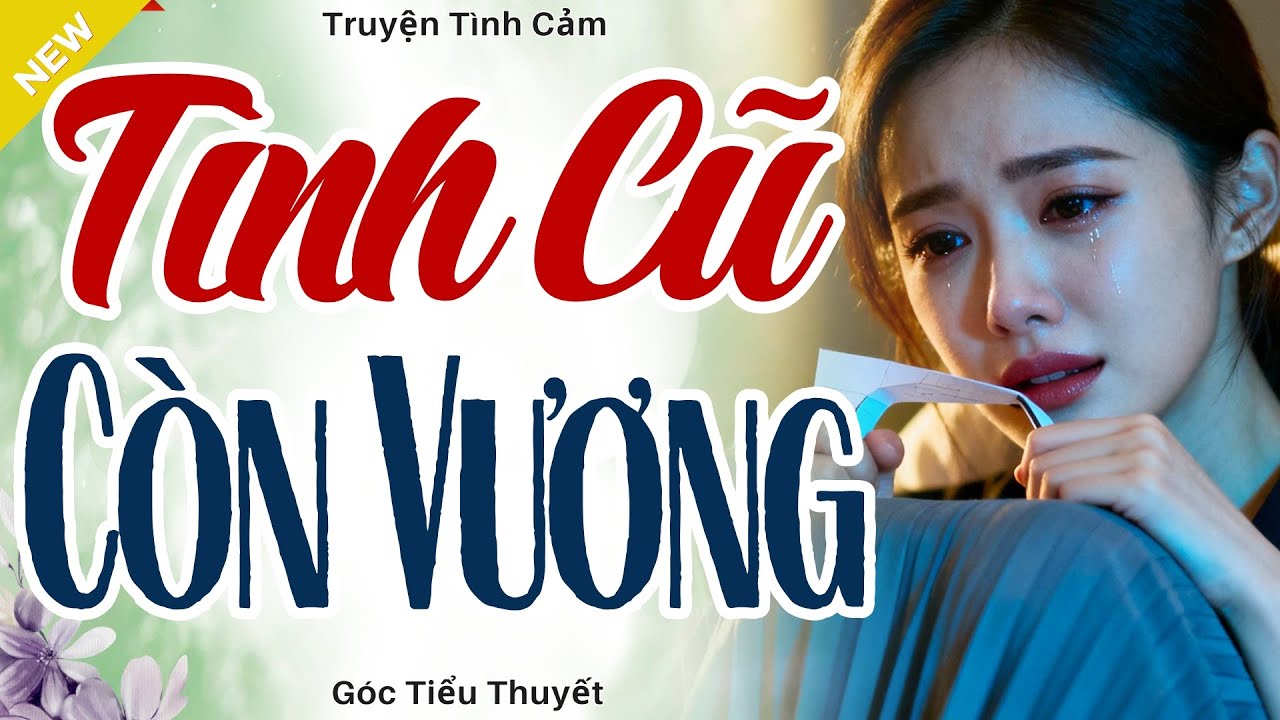Nghe Mà Thấm - TÌNH CŨ CÒN VƯƠNG - Truyện Hôn Nhân Hay Nhất 2025