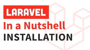 Laravel in a Nutshell - Intro & Installation (#1)