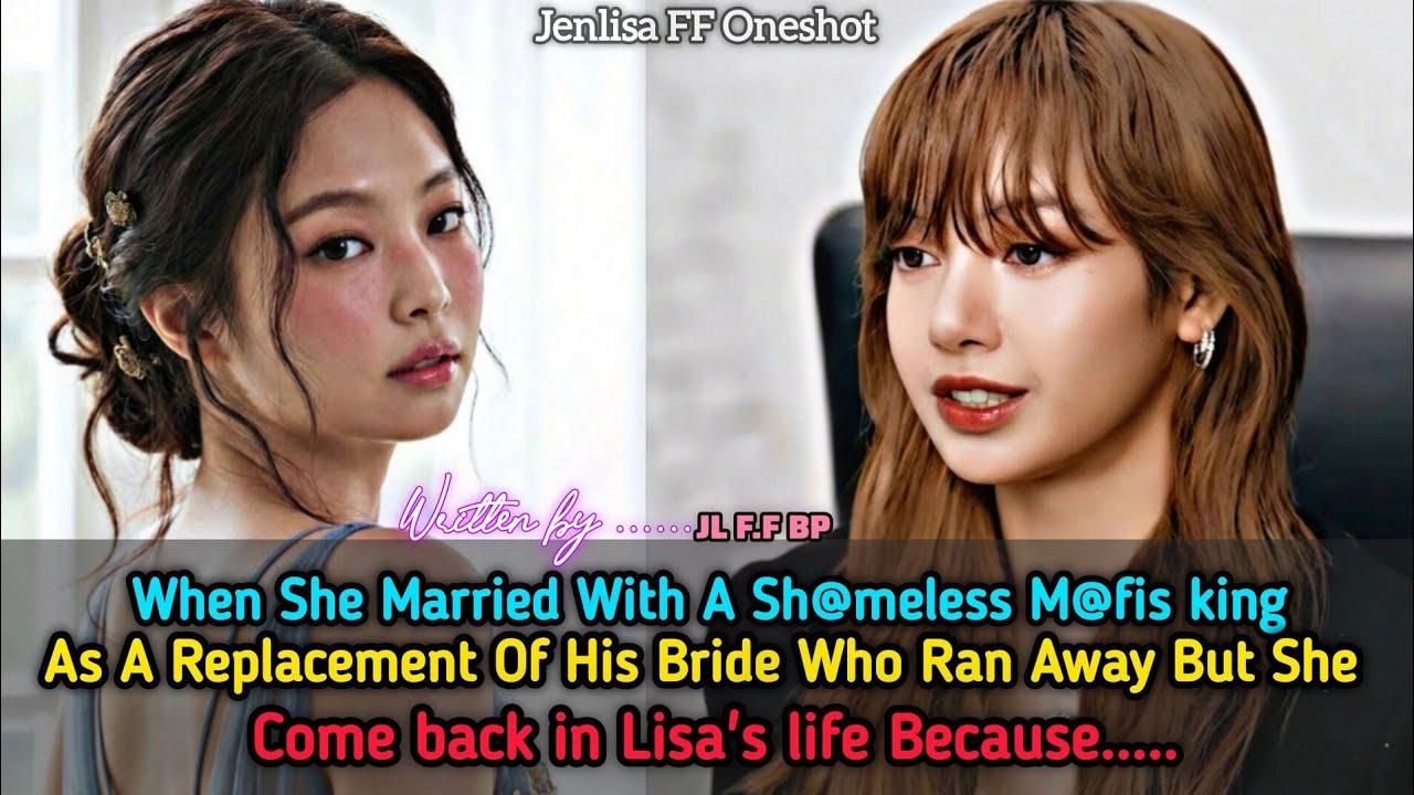 When She Married With A Sh@meless M@fia As A Replacement of... | Jenlisa FF New Oneshot Final