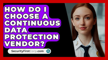 How Do I Choose A Continuous Data Protection Vendor? - SecurityFirstCorp.com