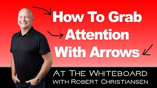 How To Grab Attention With Arrows - At The Whiteboard with Robert Christiansen