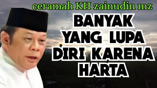 BANYAK YANG LUPA DIRI KARENA HARTA KEKAYAAN |Ceramah KH Zainudin MZ