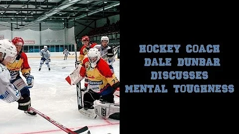 Hockey Coach Dale Dunbar Discusses Mental Toughness