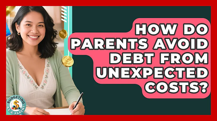 How Do Parents Avoid Debt From Unexpected Costs? - Budgeting as a Parent