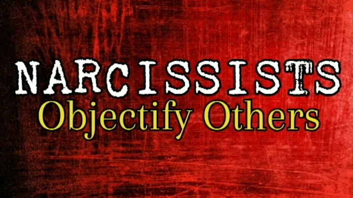 Narcissists Objectify Others *NEW*