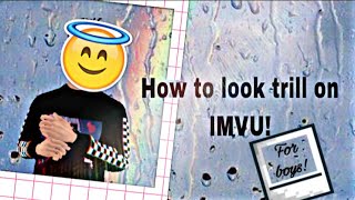 How to look trill on IMVU|4,000 coins!||FOR BOYS!