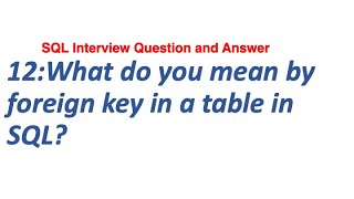 12: What do you mean by foreign key in a table in SQL || SQL Interview Question and Answer.